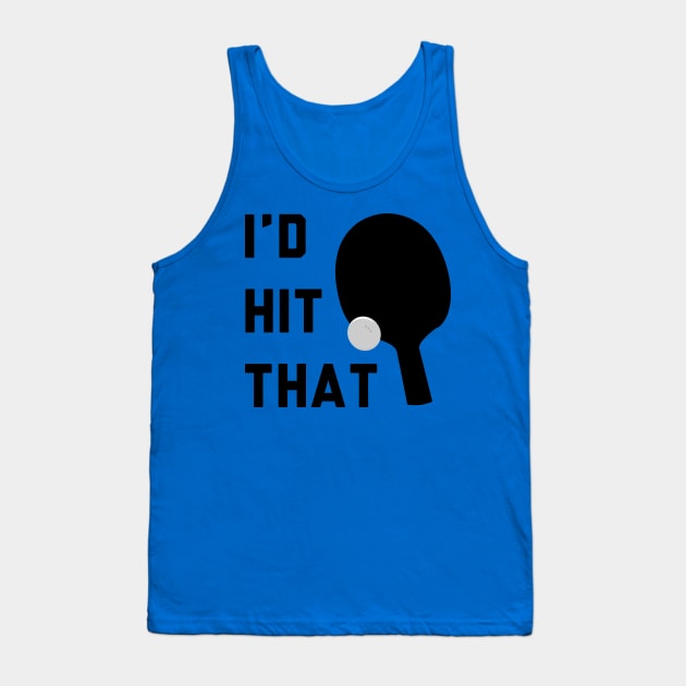 I'd Hit That Ping Pong Tank Top by stokedstore
